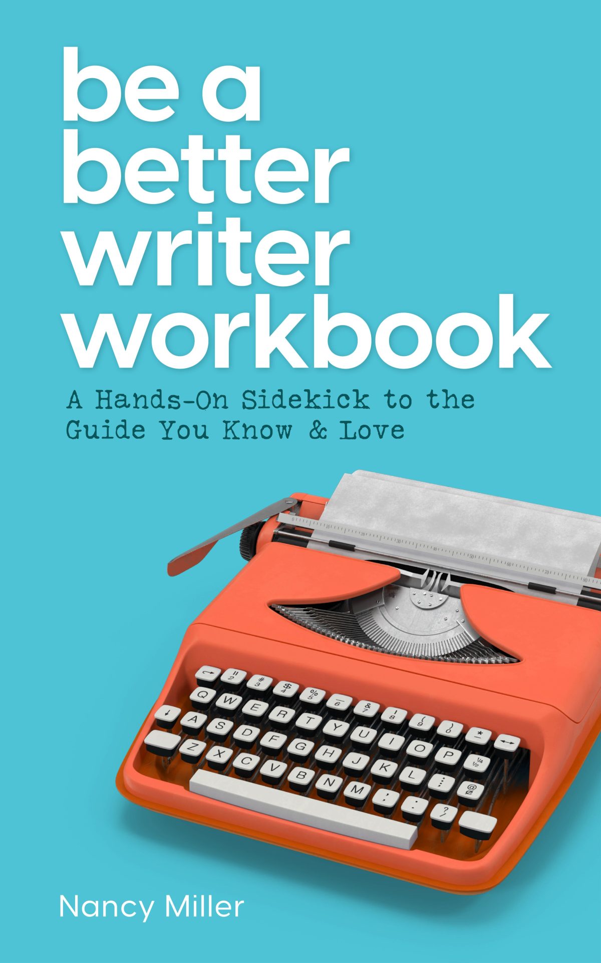 Be A Better Writer Workbook: A Hands-On Sidekick to the Guide You Know & Love